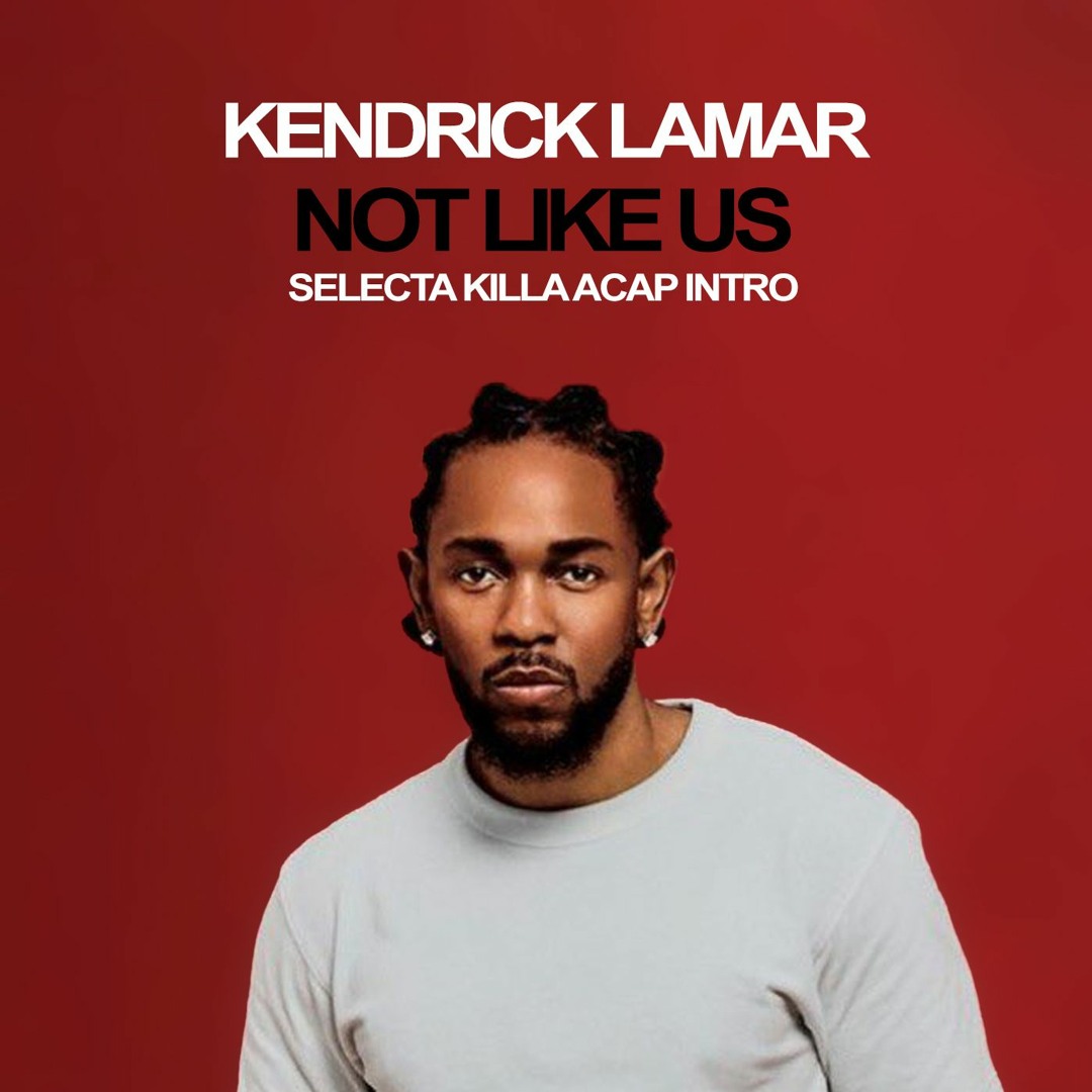 Kendrick Lamar’s “Not Like Us”